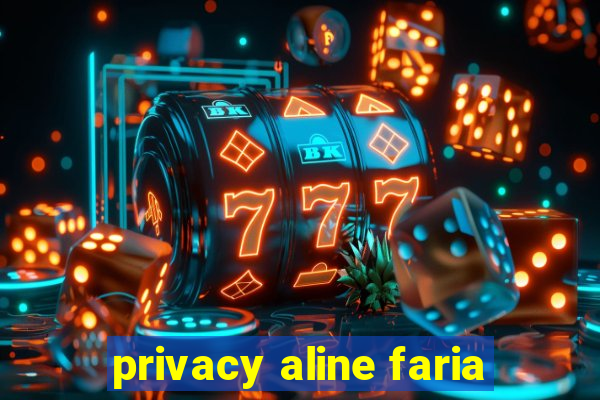 privacy aline faria